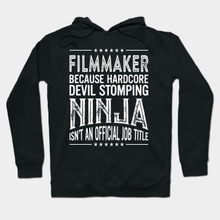 Filmmaker Because Hardcore Devil Stomping Ninja Isn't An Official Job Title Hoodie